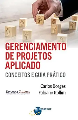 Gerenciamento de Projetos Aplicado: conceitos e guia prático – Carlos Borges Gerenciamento de Projetos Aplicado: conceitos e guia prático – Carlos Borges