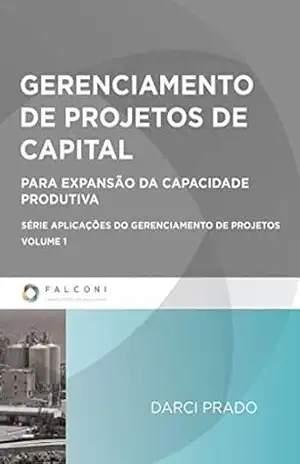 Gerenciamento de projetos de capital: Para expansão da capacidade produtiva – Darci Prado Gerenciamento de projetos de capital: Para expansão da capacidade produtiva – Darci Prado