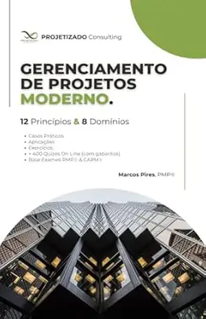 Gerenciamento de Projetos Moderno: 12 Princípios e 8 Domínios – Marcos Pires