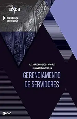 Capa do livro Gerenciamento De Servidores – Série Eixos - Alex Rodrigo Moises Costa Wanderley
Ricardo de Almeida Pontual