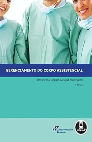 Gerenciamento do Corpo Assistencial: Manual aos Padrões da Joint Commission – Joint Commission Resources (JCR)