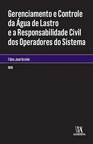 Capa do livro Gerenciamento e Controle da Água de Lastro e a Responsabilidade Civil dos Operadores do Sistema (Monografias) - Fábio José Ibrahin