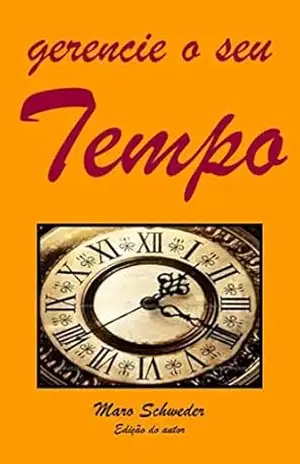 Gerencie o seu Tempo – Maro Schweder
