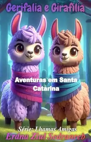 Gerifalia e Girafilia: Aventuras em Santa Catarina (Lhamas Amigas Livro 8) – Erdna Ziul Sedranreb