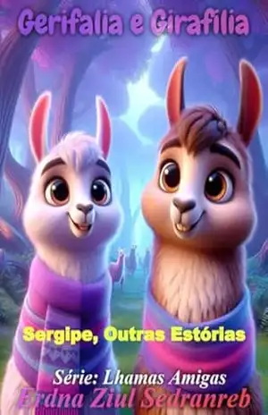 Gerifalia e Girafilia: Sergipe, Outras Estórias (Lhamas Amigas Livro 5) – Erdna Ziul Sedranreb