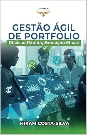 Capa do livro Gestão Ágil de Portfolio: Decisão Rápida, Execução Eficaz - Hiram de Oliveira Costa-Silva