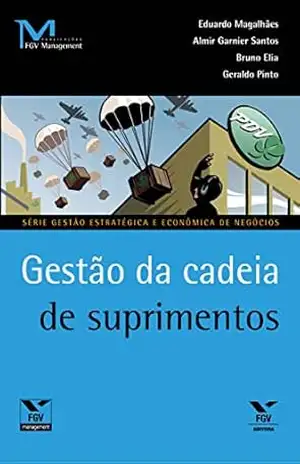 Gestão da cadeia de suprimentos (Publicações FGV Management) – Geraldo Pinto Almir Garnier Santos, Bruno De Sousa Elia, Eduardo Magalhães