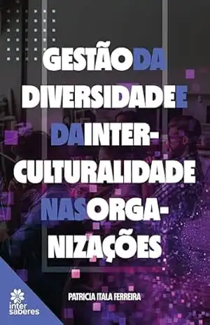 Gestão da diversidade e da interculturalidade nas organizações – Patricia Itala Ferreira