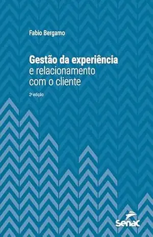 Gestão da experiência e relacionamento com o cliente (Série Universitária) - Fabio Bergamo