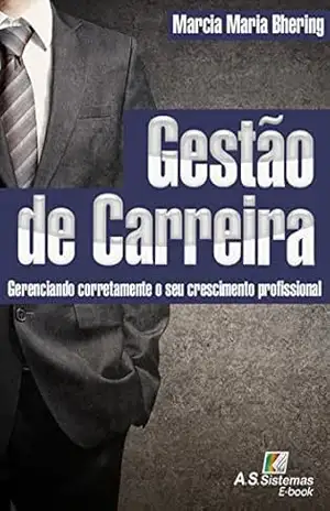 Gestão de Carreira: Gerenciando corretamente o seu crescimento profissional – Marcia Maria Bhering