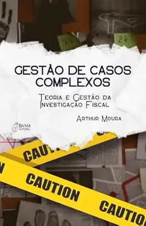 Gestão de Casos Complexos: Teoria e Gestão da Investigação Fiscal – Arthur  Moura