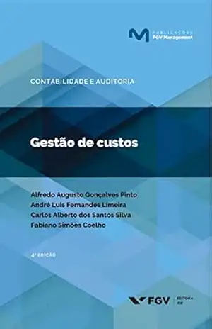Gestão de custos (Publicações FGV Management) – Fabiano Simoes Coelho Alfredo Augusto Gonçalves Pinto, André Luis Fernandes Limeira, Carlos Alberto Dos Santos Silva
