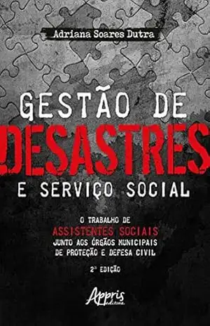 Gestão de Desastres e Serviço Social: o Trabalho de Assistentes Sociais Junto aos Órgãos Municipais de Proteção e Defesa Civil – Adriana Soares Dutra