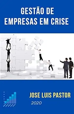 Gestão de empresas em crise: Guia prático para prevenir e gerenciar situações de crise – Jose Luis Pastor Gestão de empresas em crise: Guia prático para prevenir e gerenciar situações de crise – Jose Luis Pastor