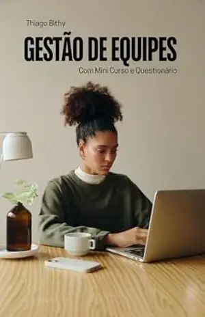 Capa do livro Gestão de Equipes: ( Com Mini Curso e Questionário ) - Thiago Bithy