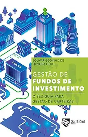 Gestão de fundos de investimento; O seu guia para gestão de carteiras – Bolivar Godinho de Oliveira Filho