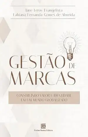 Gestão de Marcas: Construindo Valor e Identidade em um Mundo Globalizado – Jane Leroy Evangelista Gestão de Marcas: Construindo Valor e Identidade em um Mundo Globalizado – Jane Leroy Evangelista