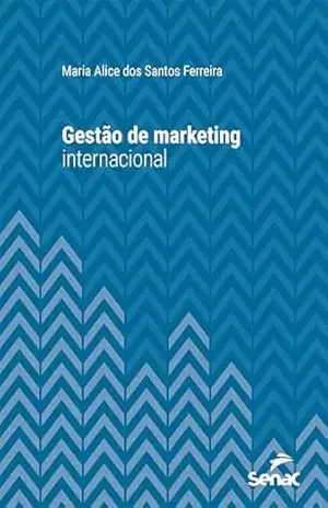 Gestão de marketing internacional (Série Universitária) - Maria Alice dos Santos Ferreira Gestão de marketing internacional (Série Universitária) - Maria Alice dos Santos Ferreira