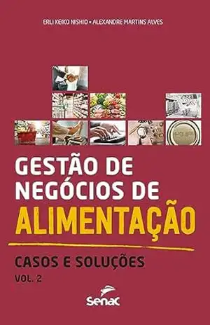 Gestão de negócios de alimentação: Casos e soluções – vol. 2 – Erli Keiko Nishio