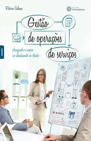 Capa do livro Gestão de operações de serviços:: planejando o sucesso no atendimento ao cliente - Robson Seleme