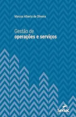 Gestão de operações e serviços (Série Universitária) – Marcos Alberto de Oliveira