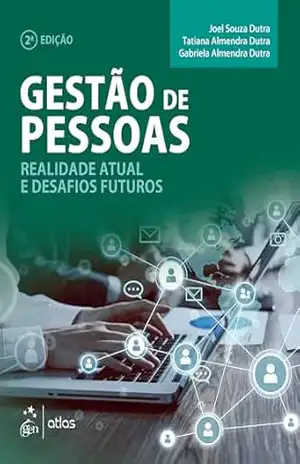 Gestão de Pessoas – Realidade Atual e Desafios Futuros – Joel Souza Dutra