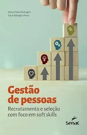 Gestão de pessoas: Recrutamento e seleção com foco em soft skills – Maria Odete Rabaglio
