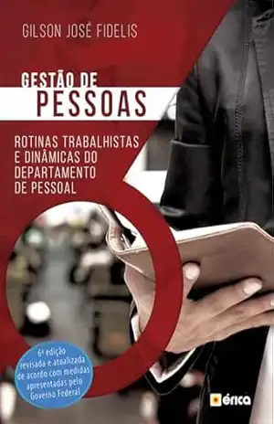 Gestão de pessoas: Rotinas Trabalhistas e Dinâmicas do Departamento de Pessoal – Gilson José Fidelis