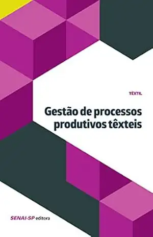 Gestão de processos produtivos têxteis (Têxtil) – SENAI-SP Editora