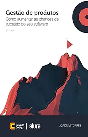 Gestão de produtos de software: Como aumentar as chances de sucesso do seu software – Joaquim Torres