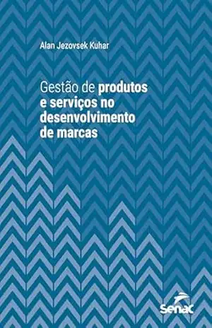 Gestão de produtos e serviços no desenvolvimento de marcas (Série Universitária) - Alan Jezovsek Kuhar Gestão de produtos e serviços no desenvolvimento de marcas (Série Universitária) - Alan Jezovsek Kuhar