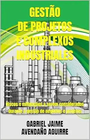 GESTÃO DE PROJETOS E COMPLEXOS INDUSTRIALES: Riscos e mitigações a serem considerados durante a gestão de negócios e projetos – GABRIEL JAIME AVENDAÑO AGUIRRE