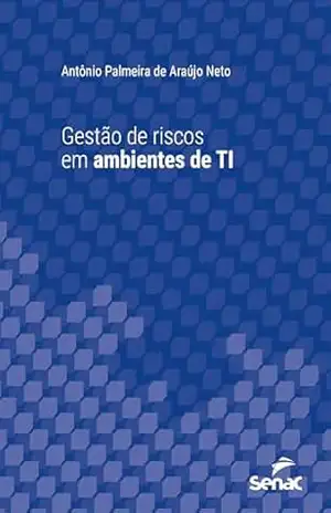 Capa do livro Gestão de riscos em ambientes de TI (Série Universitária) - Antônio Palmeira de Araújo Neto