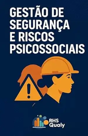 Gestão de Segurança e Riscos Psicossociais: Como evitá–los com estratégias práticas e inteligentes - RHSQUALY Consultoria