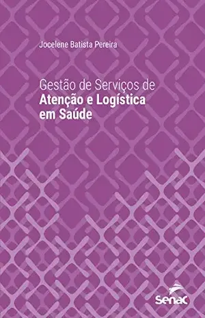 Gestão de serviços de atenção e logística em saúde (Universitária) - Jocelene Batista Pereira Gestão de serviços de atenção e logística em saúde (Universitária) - Jocelene Batista Pereira