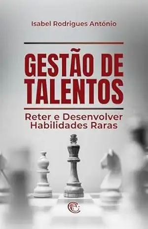 GESTÃO DE TALENTOS: Reter e desenvolver habilidades raras – Isabel Rodrigues António GESTÃO DE TALENTOS: Reter e desenvolver habilidades raras – Isabel Rodrigues António