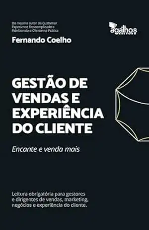 Gestão de vendas e experiência do cliente: Encante e venda mais – FERNANDO COELHO
