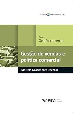 Gestão de vendas e política comercial (Práticas de gestão) – Marcelo Nascimento Boechat Gestão de vendas e política comercial (Práticas de gestão) – Marcelo Nascimento Boechat