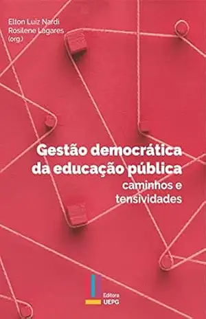 Gestão democrática da educação pública: caminhos e tensividades – Elton Luiz Nardi