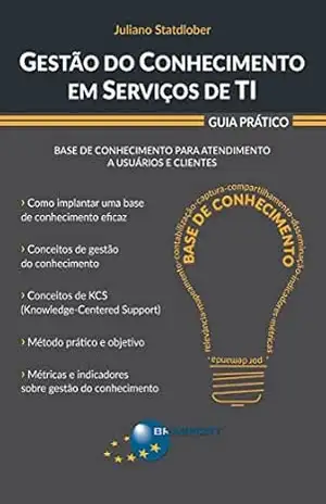 Gestão do Conhecimento em Serviços de TI: Guia Prático – Juliano Statdlober