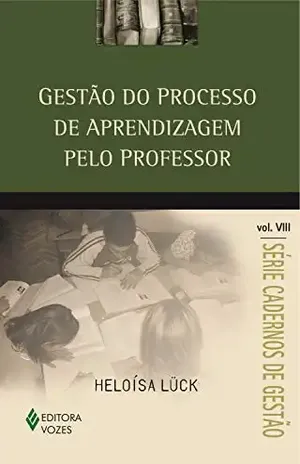 Gestão do processo de aprendizagem pelo professor Vol. VIII (Cadernos de Gestão) – Heloísa Lück