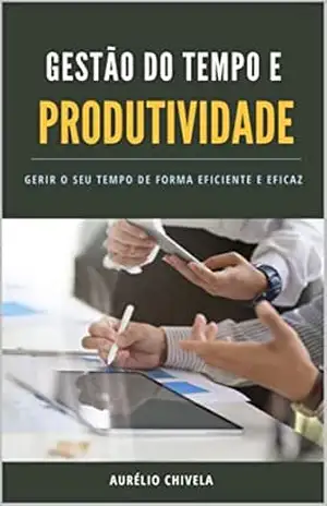 GESTÃO DO TEMPO E PRODUTIVIDADE NO LOCAL DE TRABALHO - Aurélio  Chivela