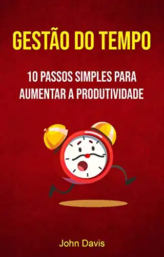 Baixar Gestão Do Tempo: 10 Passos Simples Para Aumentar A Produtividade: O Que Faria Com Uma Hora Extra Hoje? pdf, epub, mobi, eBook