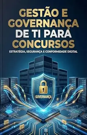 Gestão e Governança de TI para Concursos: Estratégia, Segurança e Conformidade Digital para Analistas e Auditores – J. Gonçalves
