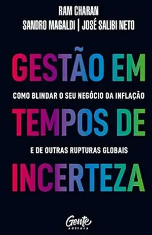 Gestão em tempos de incerteza: Como blindar o seu negócio da inflação e de outras rupturas globais – Sandro Magaldi