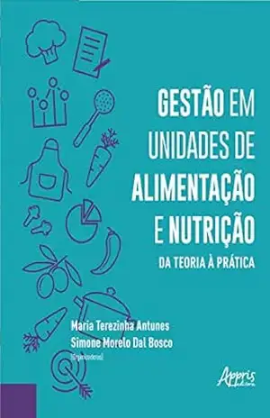 Gestão em Unidades de Alimentação e Nutrição da Teoria à Prática – Maria Terezinha Antunes Gestão em Unidades de Alimentação e Nutrição da Teoria à Prática – Maria Terezinha Antunes