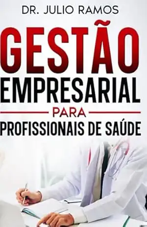 Gestão Empresarial Para Profissionais De Saúde – Dr. Julio Ramos Gestão Empresarial Para Profissionais De Saúde – Dr. Julio Ramos