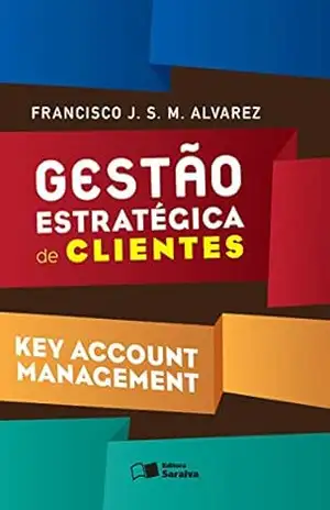 Capa do livro GESTÃO ESTRATÉGICA DE CLIENTES – Key Account Management - FRANCISCO JAVIER SEBASTIAN MENDIZABAL AL