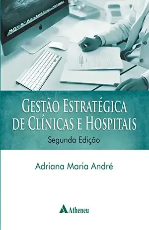 Gestão Estratégica de Clínicas e Hospitais – 2ª Edição – Adriana Maria André