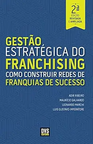 Capa do livro Gestão Estratégica do Franchising: Como construir Redes de Franquia de Sucesso - Adir Ribeiro
